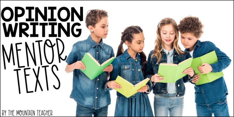 The Best Opinion Writing Mentor Texts Students Will Love - The Mountain ...